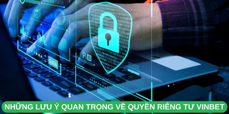 Những Lưu Ý Quan Trọng Về Quyền Riêng Tư Vinbet