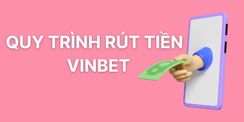Quy trình rút tiền tại Vinbet
